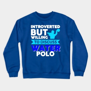 introverted but willing to discuss water polo Crewneck Sweatshirt